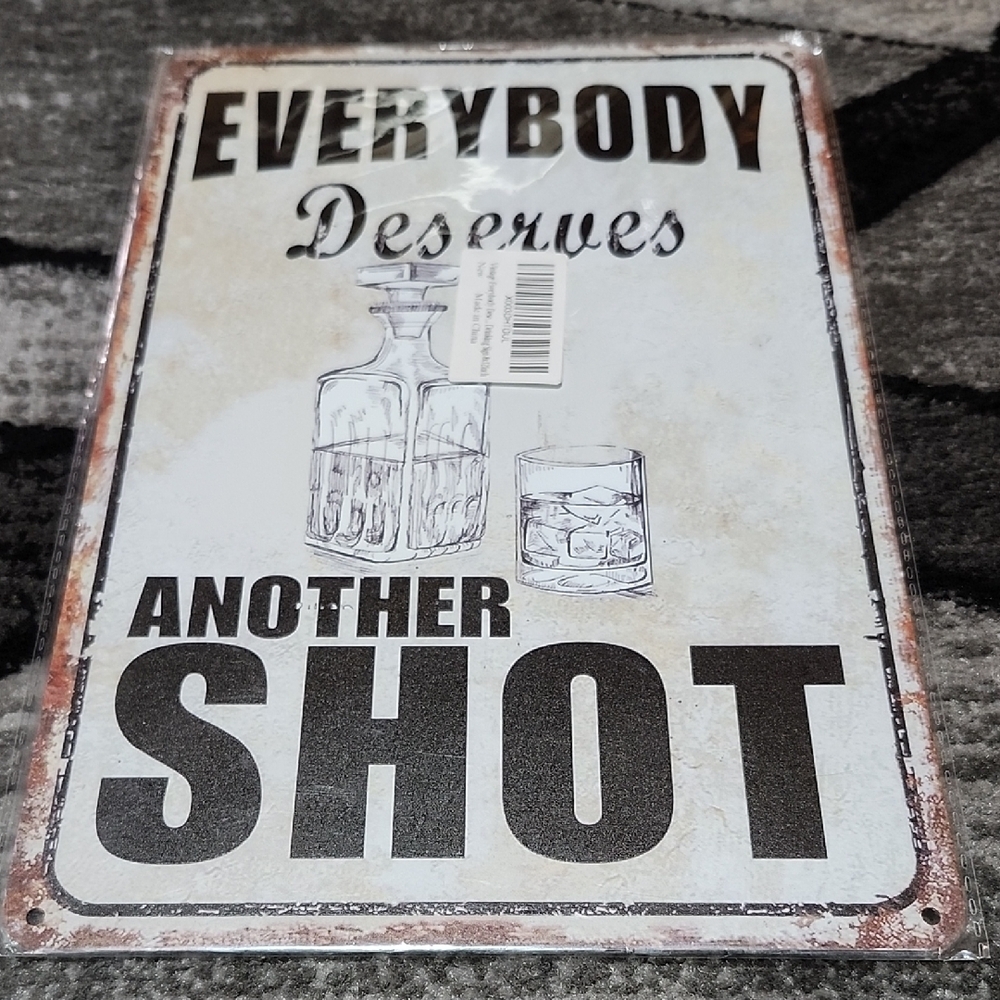 "EVERYBODY DESERVES ANOTHER SHOT" RUSTIC METAL TIN WALL SIGN 8"X12"